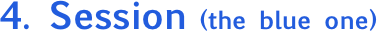 4. Session (the blue one)
