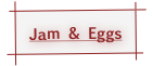 Jam & Eggs