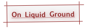 On Liquid Ground